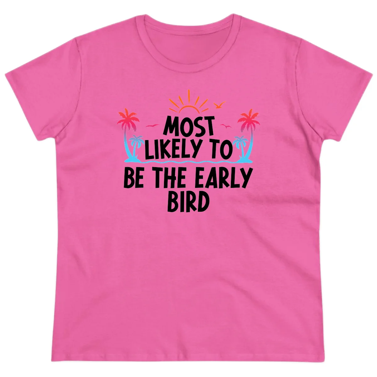 Most Likely To Be The Early Bird Ladies Tee in Azalea