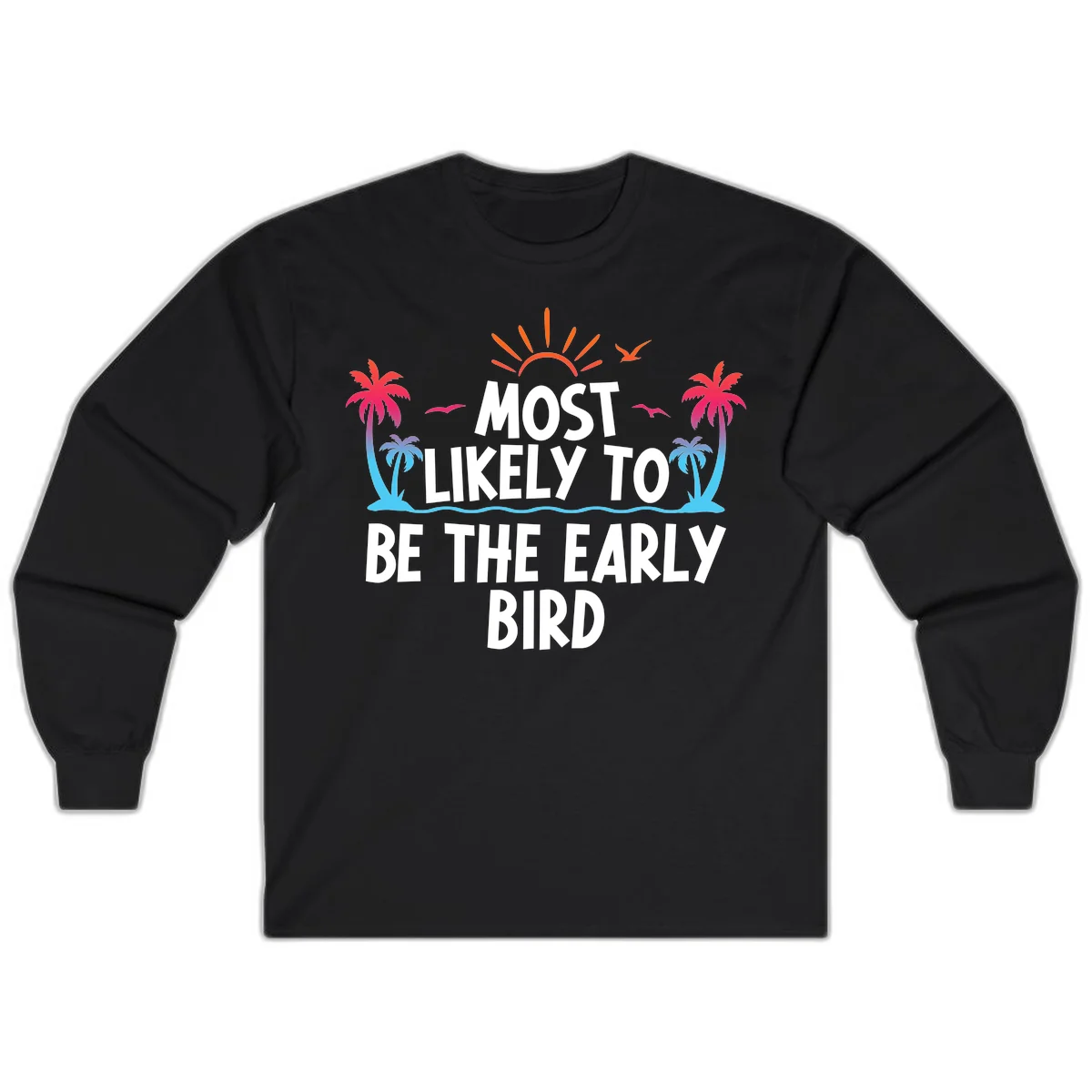 Most Likely To Be The Early Bird Long Sleeve in Black