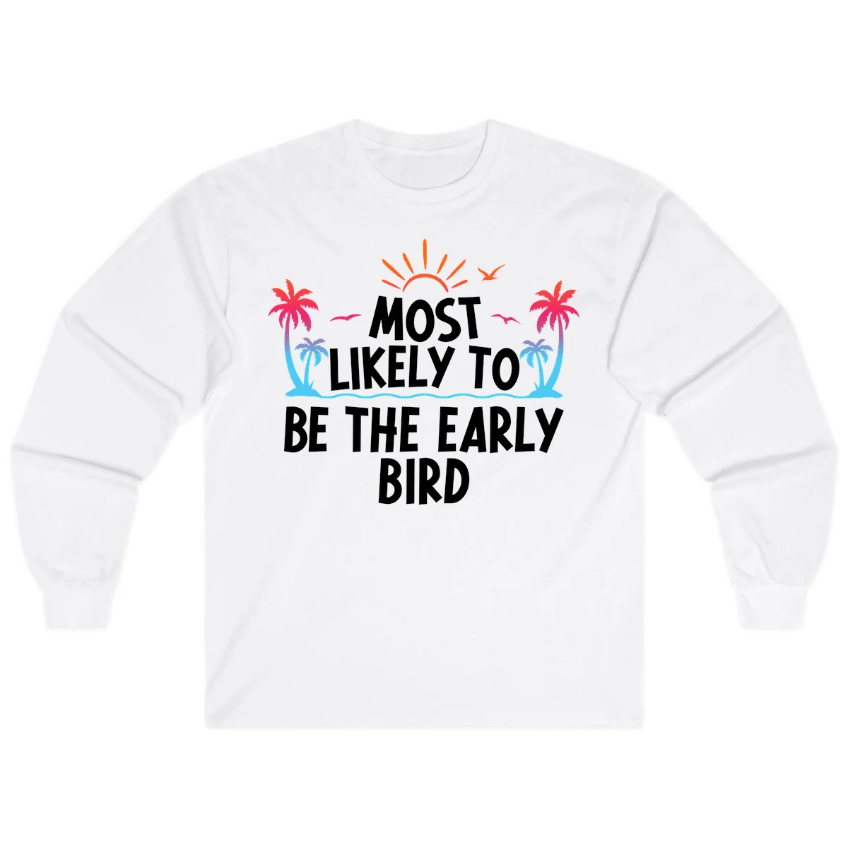 Most Likely To Be The Early Bird Long Sleeve in White