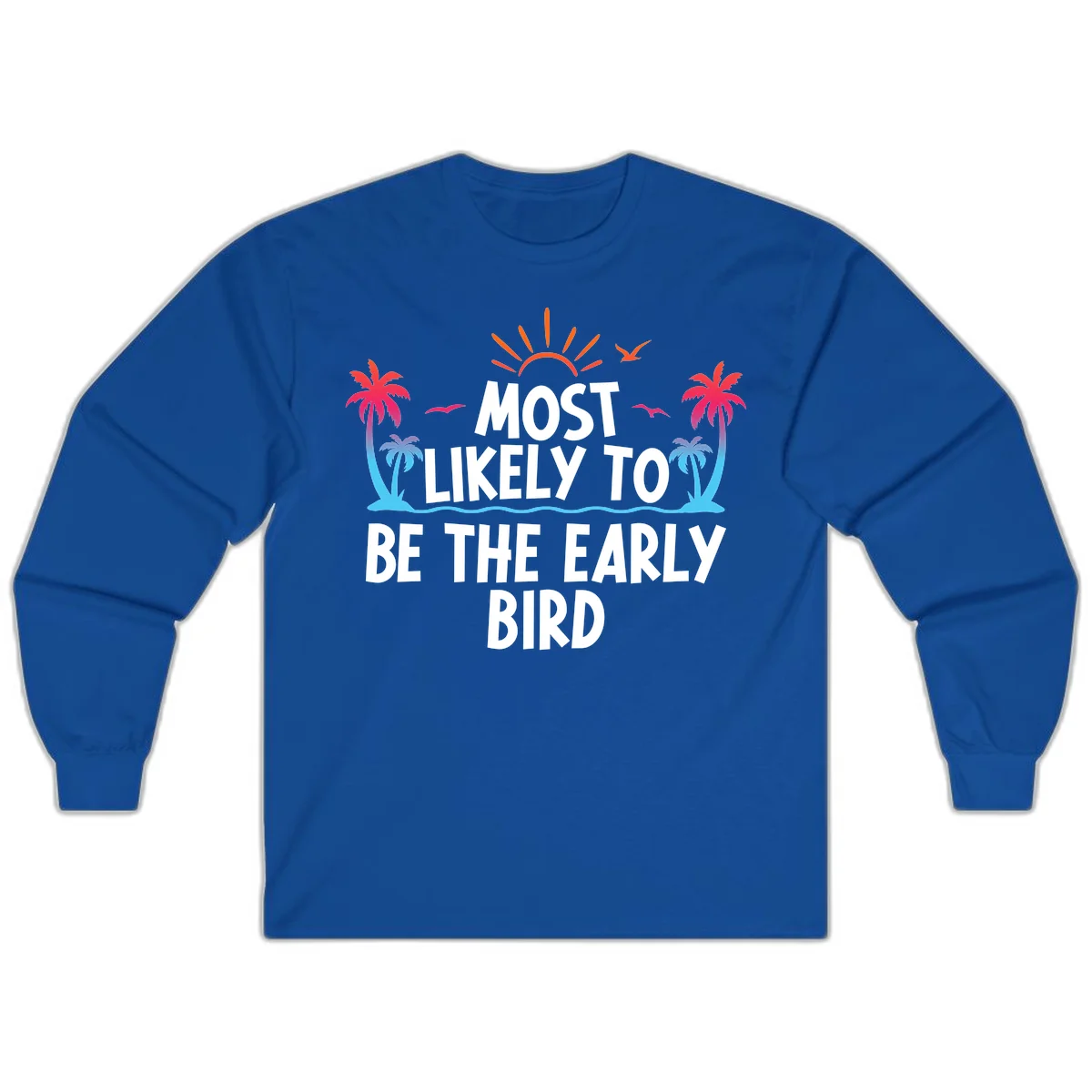 Most Likely To Be The Early Bird Long Sleeve in Royal