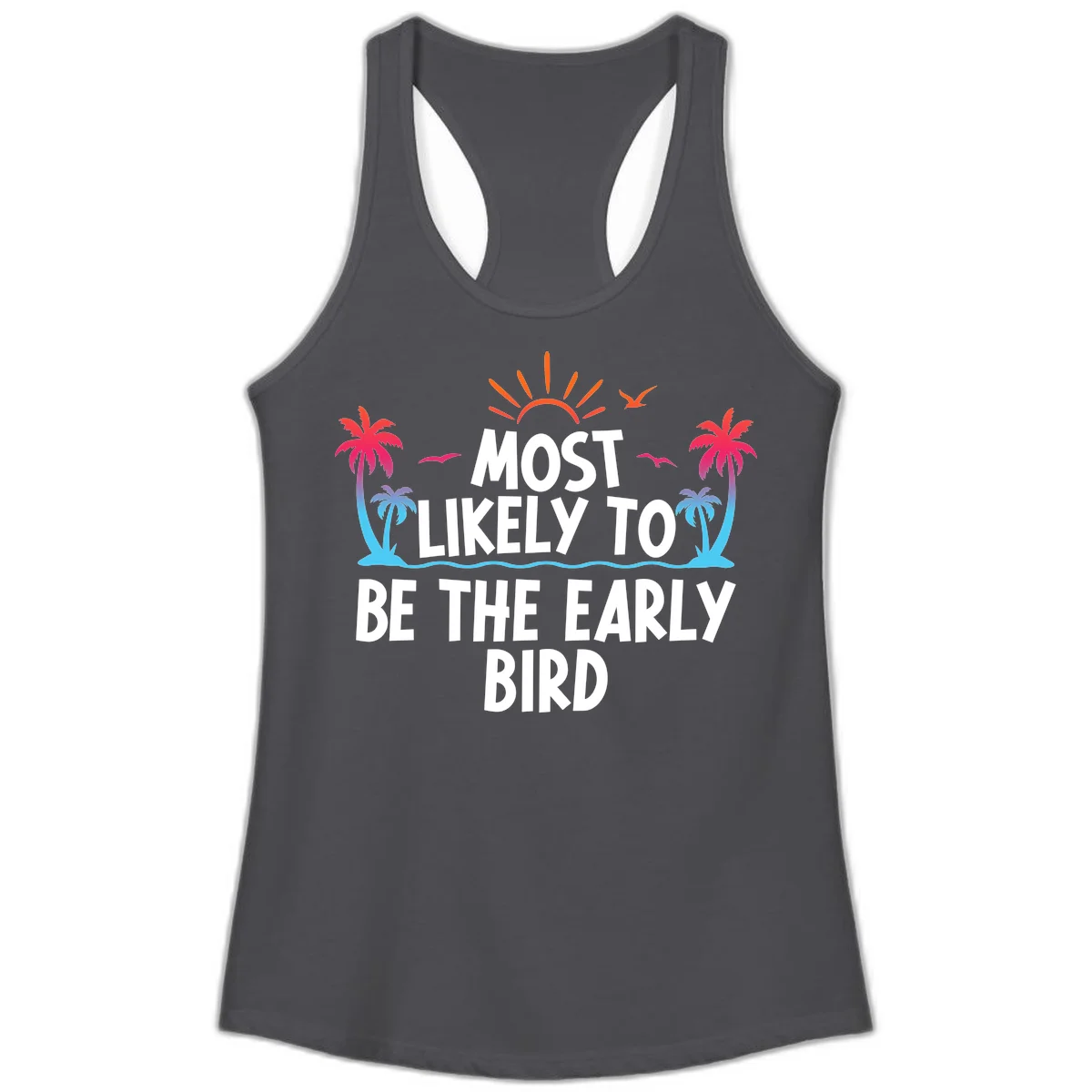 Most Likely To Be The Early Bird Ladies Tank in Solid Dark Gray