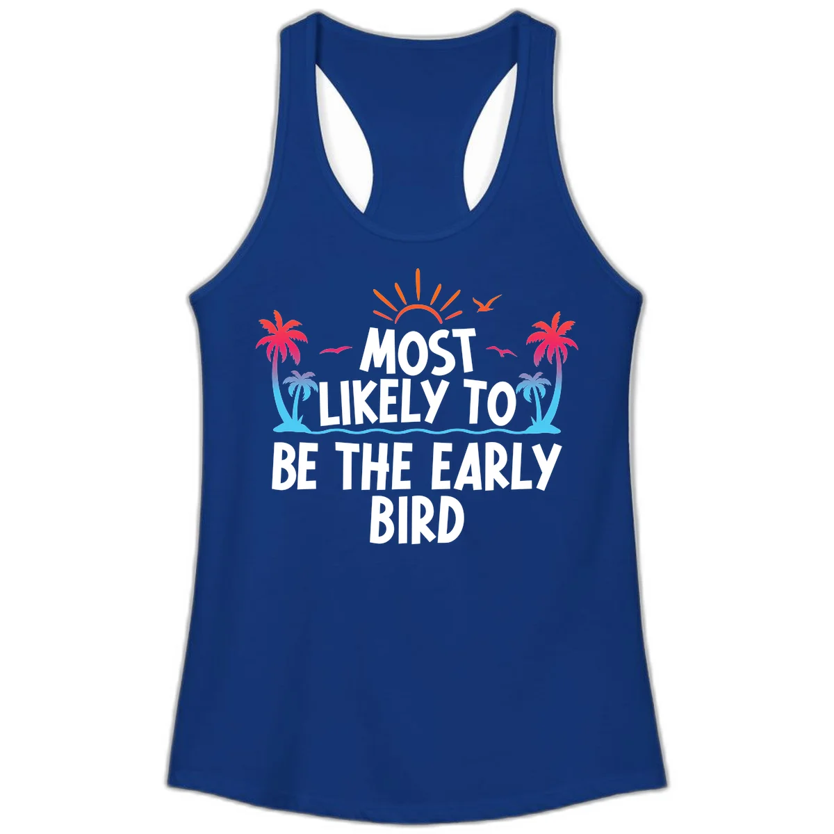 Most Likely To Be The Early Bird Ladies Tank in Solid Royal