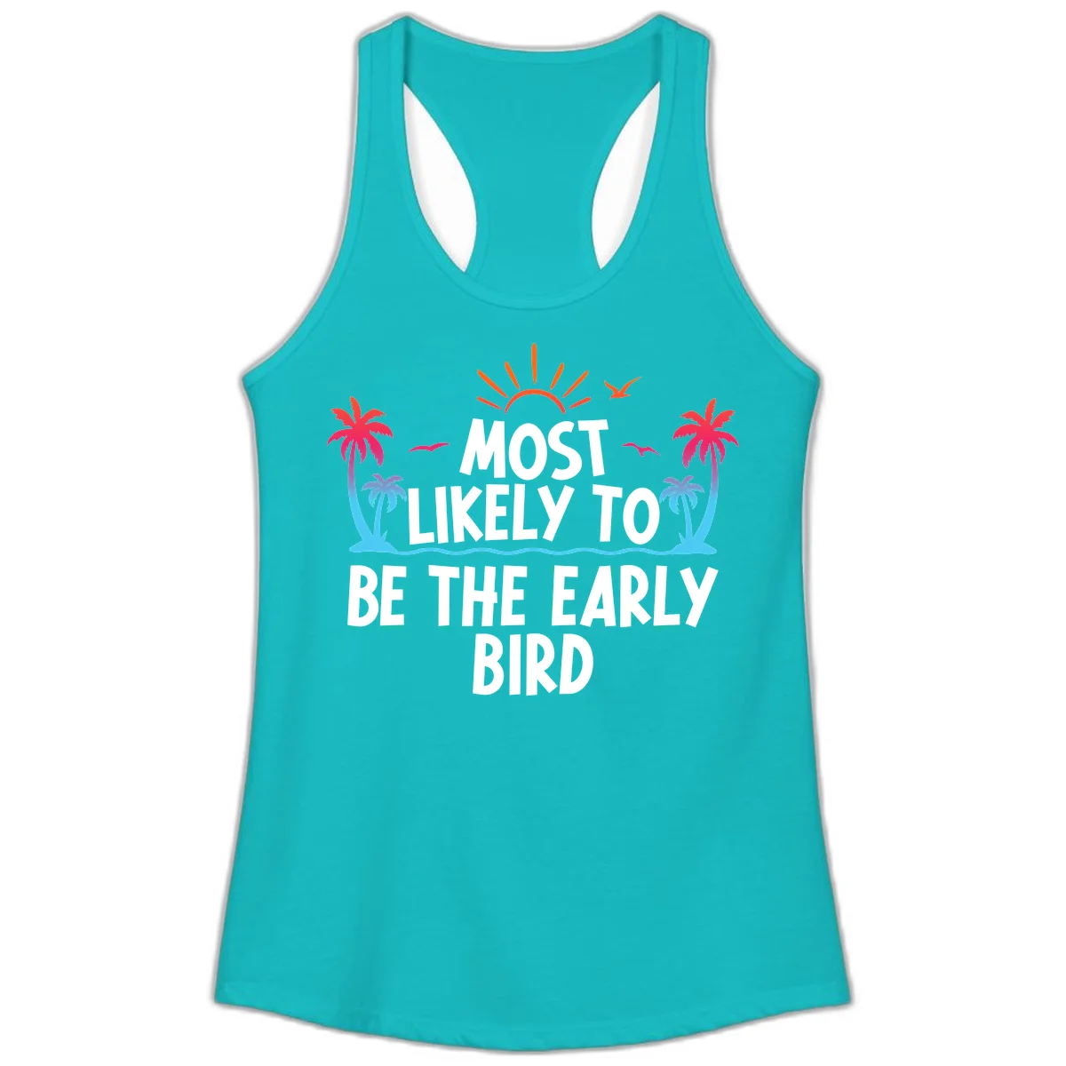 Most Likely To Be The Early Bird Ladies Tank in Tahiti Blue