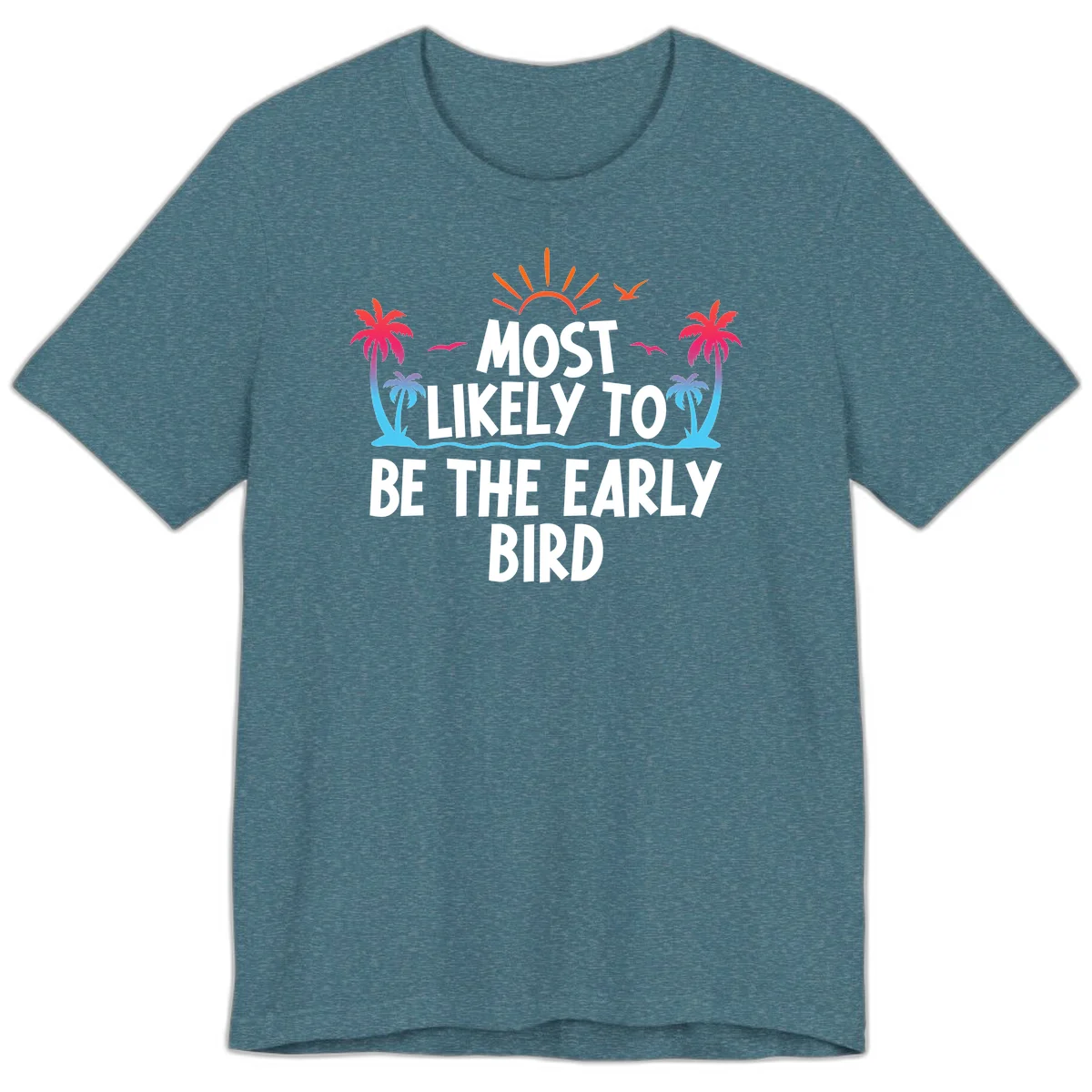 Most Likely To Be The Early Bird Premium T-Shirt in Heather Deep Teal