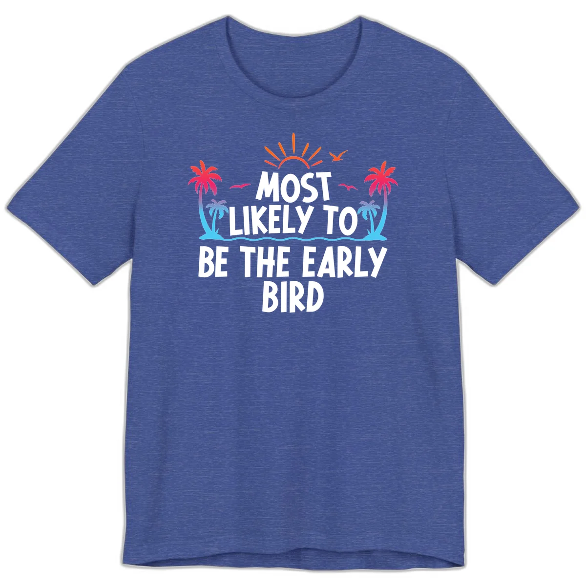 Most Likely To Be The Early Bird Premium T-Shirt in Heather True Royal