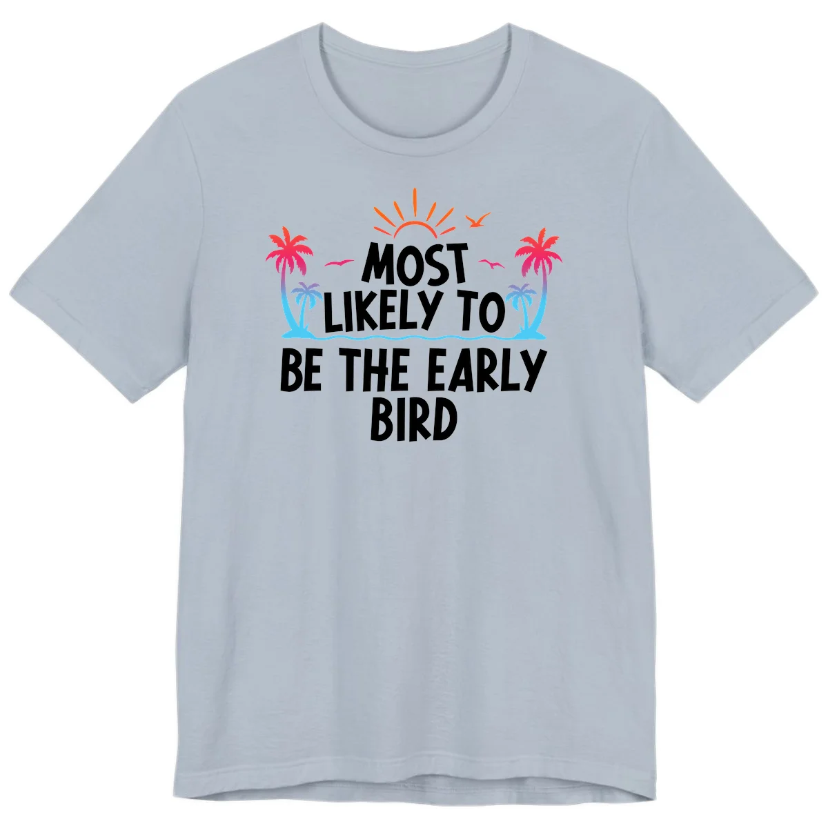 Most Likely To Be The Early Bird Premium T-Shirt in Light Blue