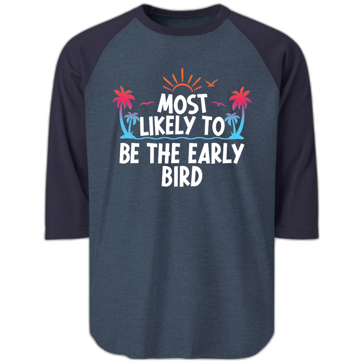 Most Likely To Be The Early Bird Raglan 3/4 in Heather Denim Navy