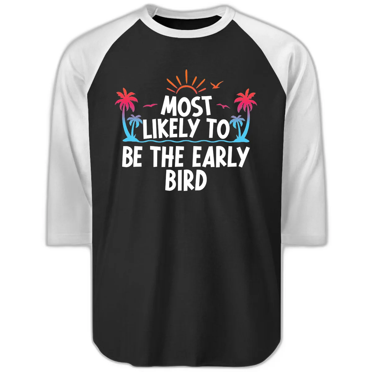 Most Likely To Be The Early Bird Raglan 3/4 in Black White