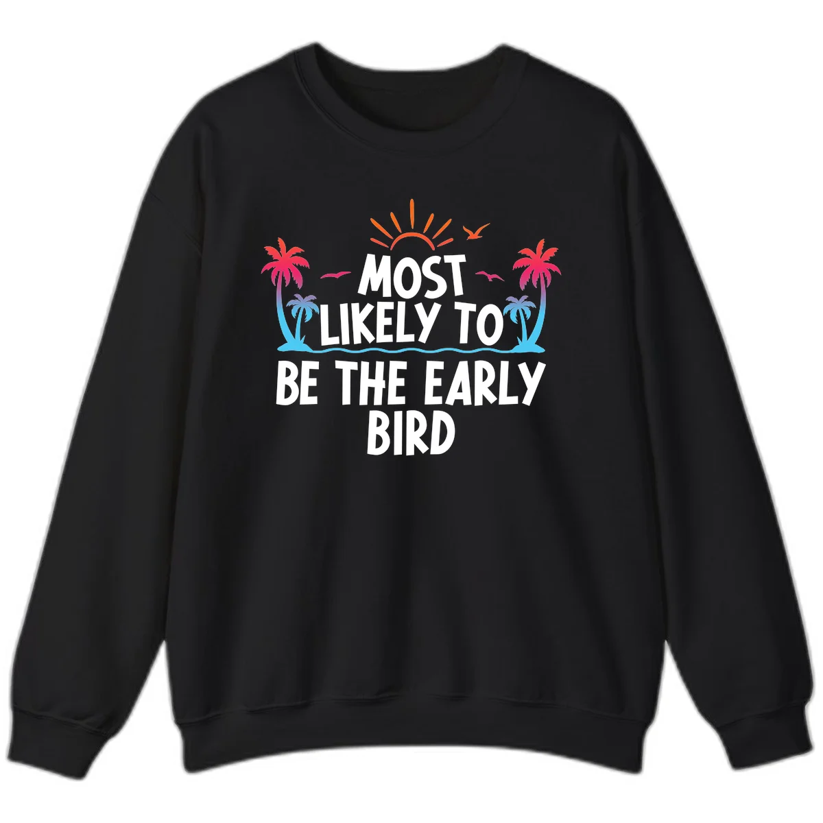 Most Likely To Be The Early Bird Sweatshirt in Black