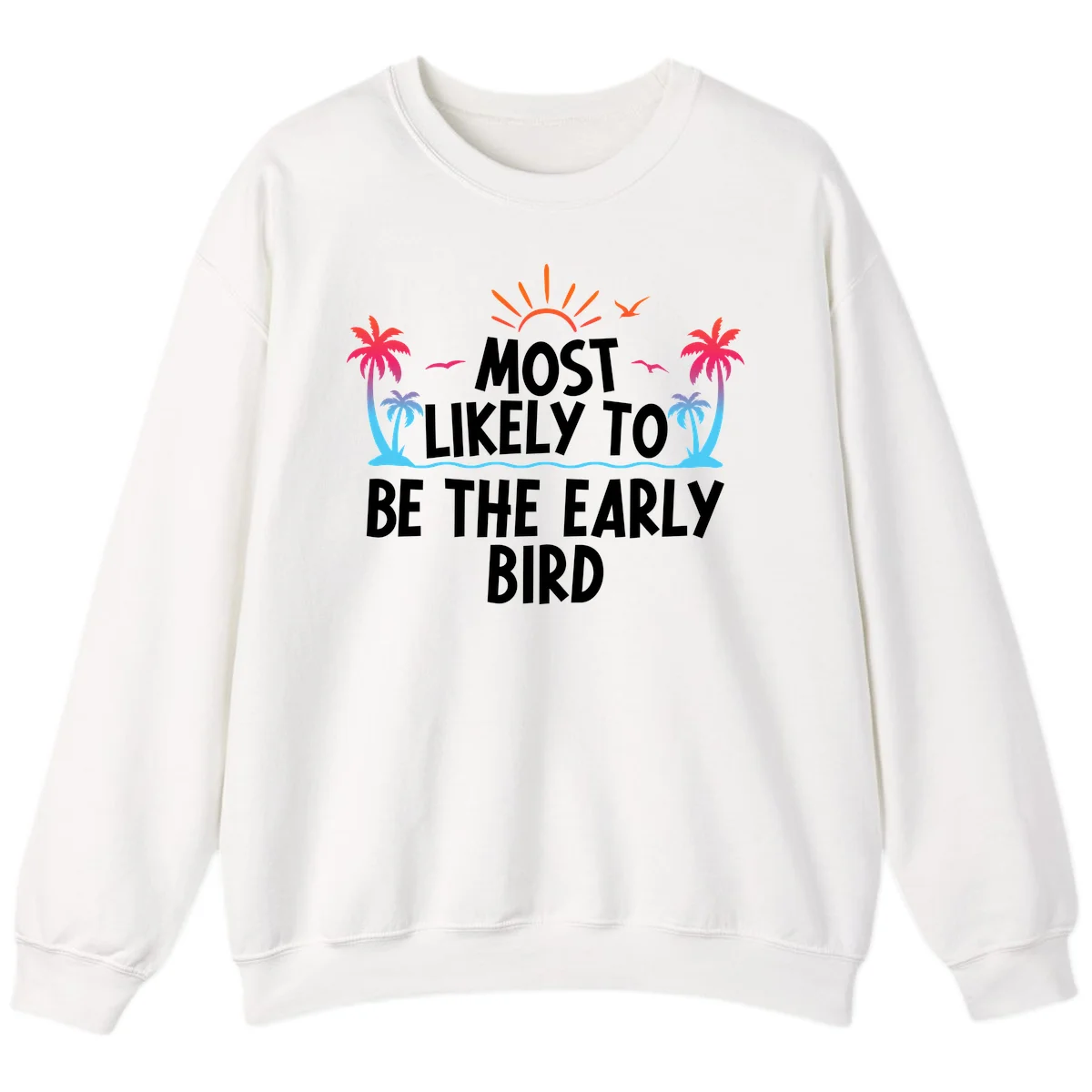 Most Likely To Be The Early Bird Sweatshirt in White