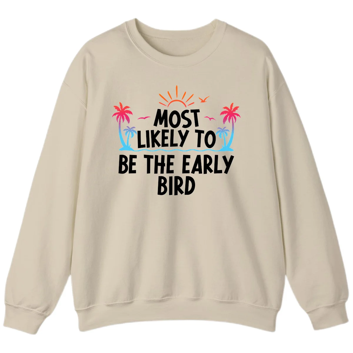Most Likely To Be The Early Bird Sweatshirt in Sand