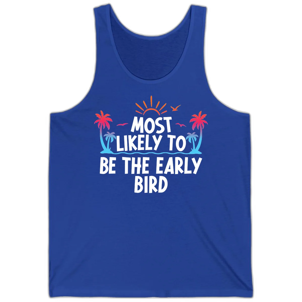 Most Likely To Be The Early Bird Tank in True Royal