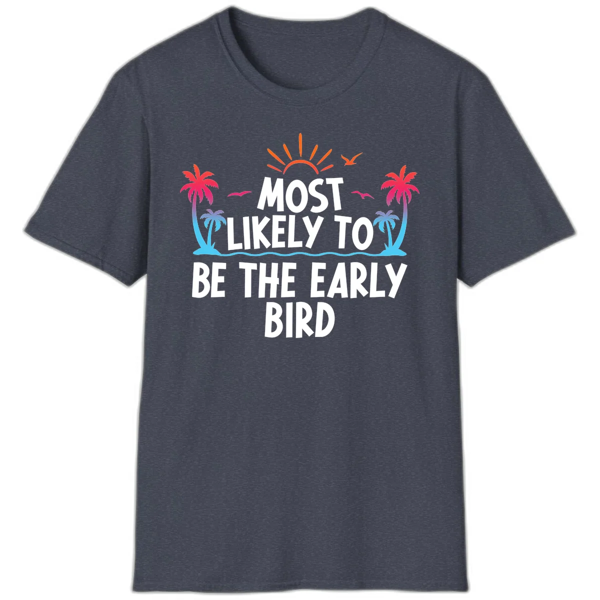 Most Likely To Be The Early Bird T-Shirt in Heather Navy