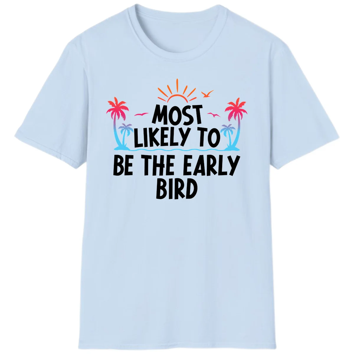 Most Likely To Be The Early Bird T-Shirt in Light Blue