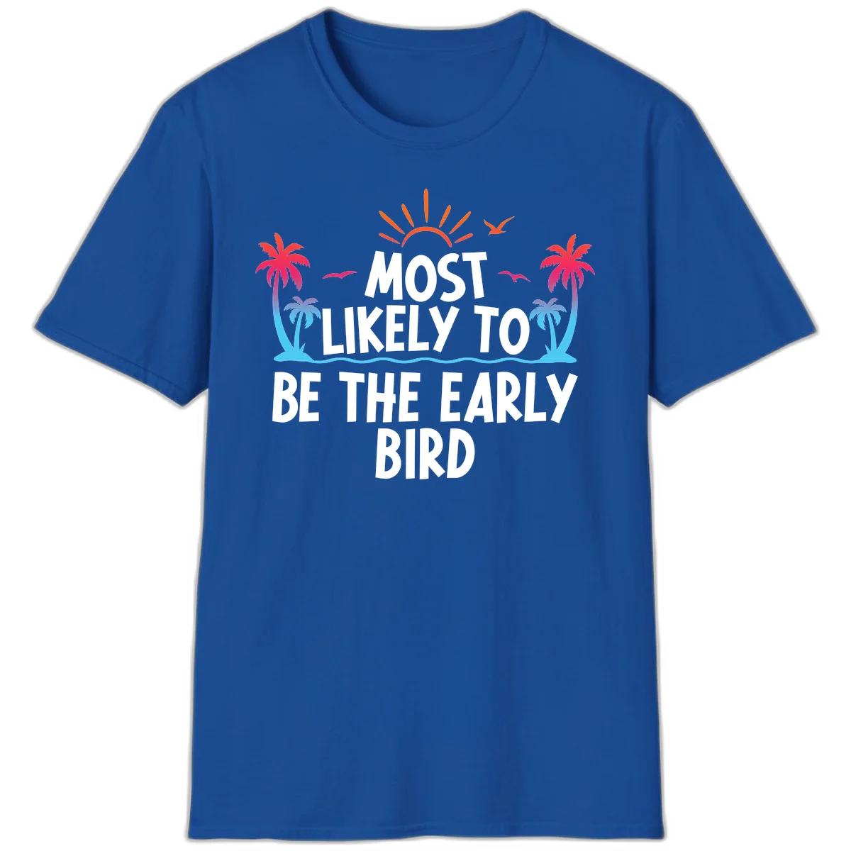 Most Likely To Be The Early Bird T-Shirt in Royal