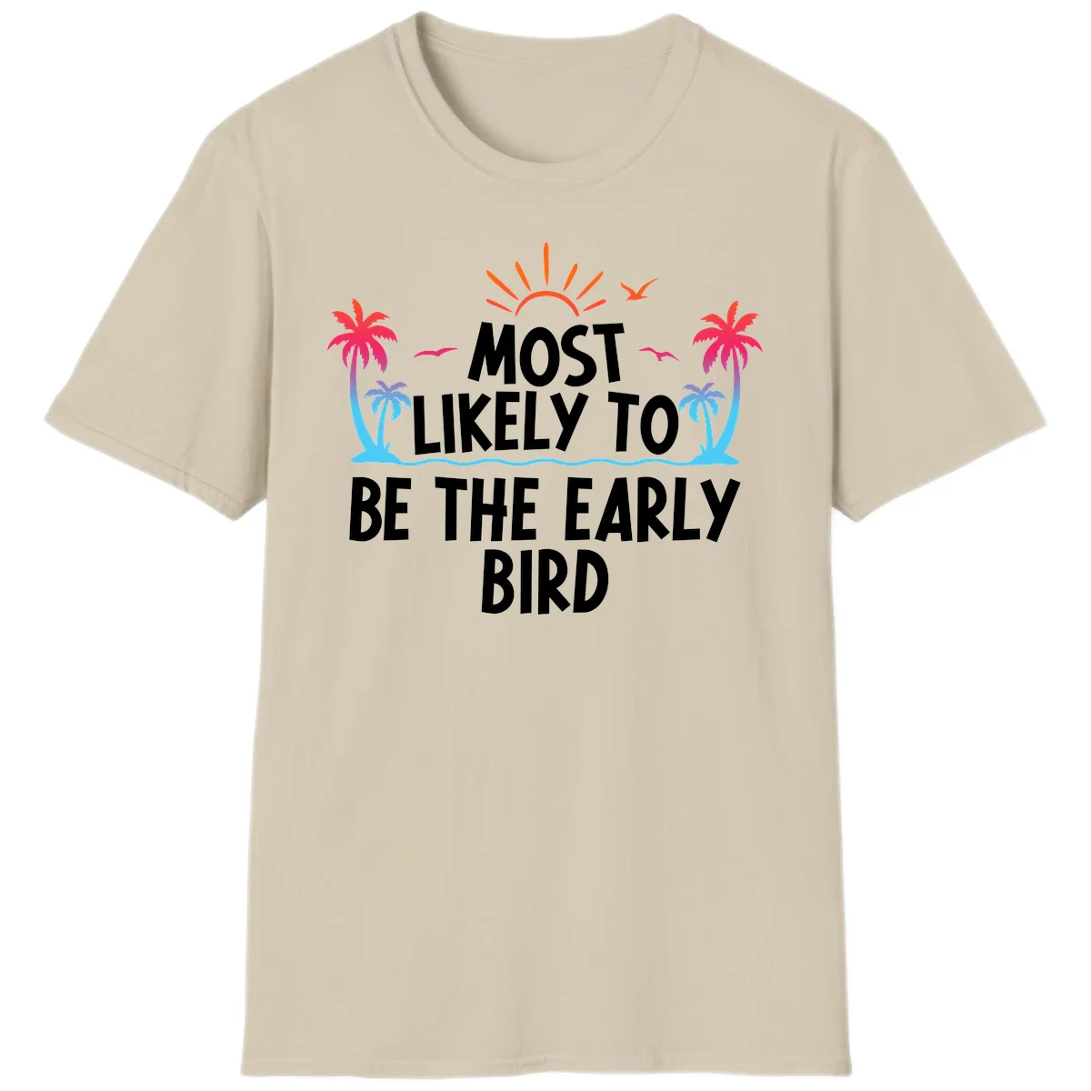 Most Likely To Be The Early Bird T-Shirt in Sand