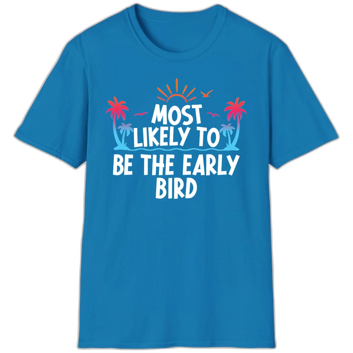 Most Likely To Be The Early Bird T-Shirt in Sapphire