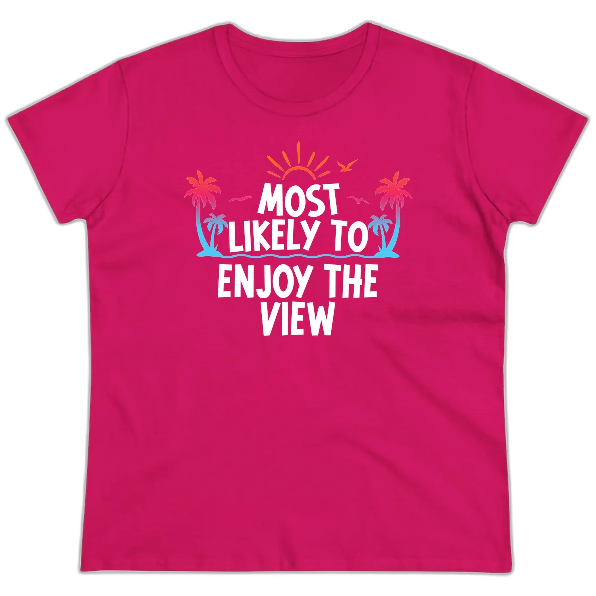 Most Likely To Enjoy The View Ladies Tee in Heliconia