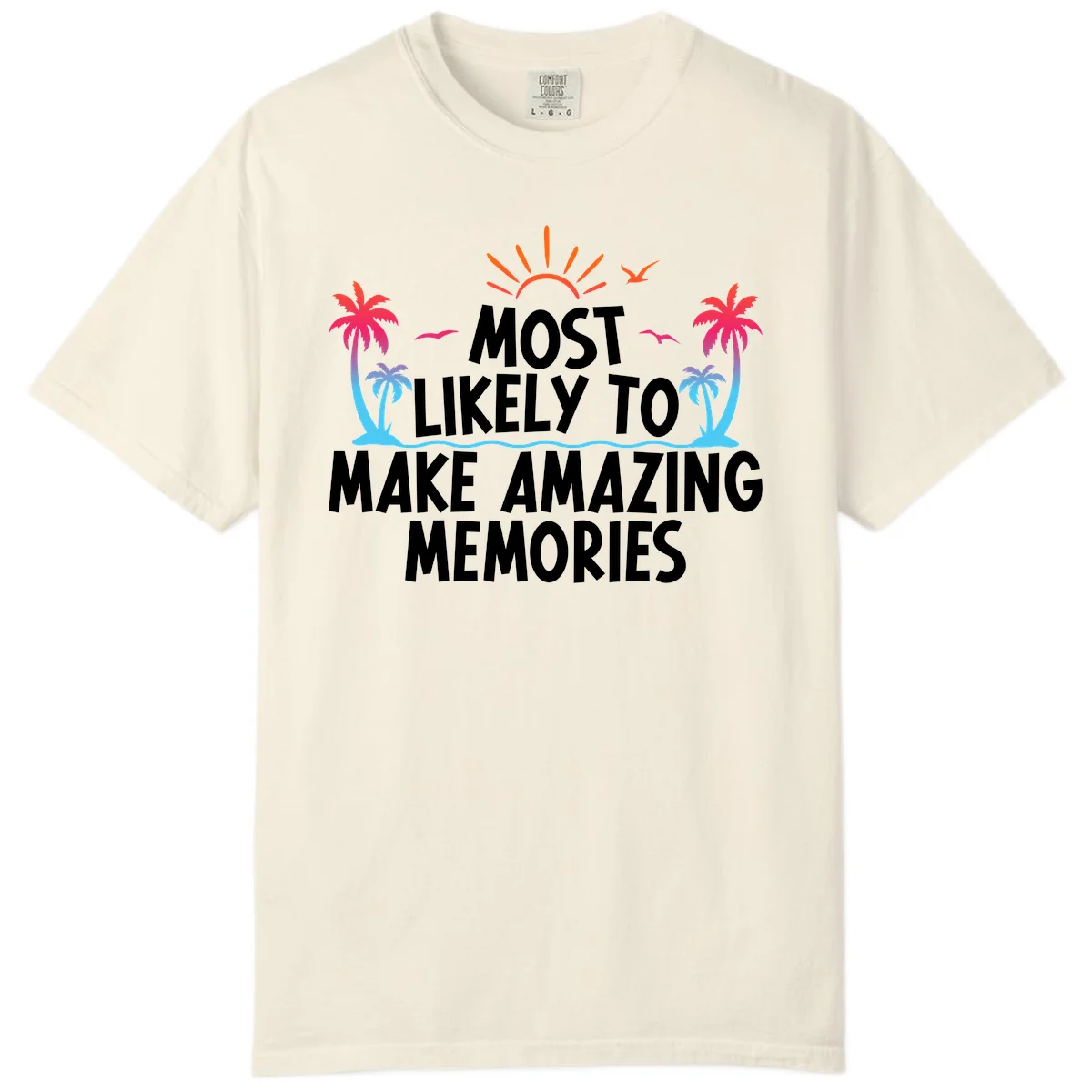 Most Likely To Make Amazing Memories Comfort Color in Ivory