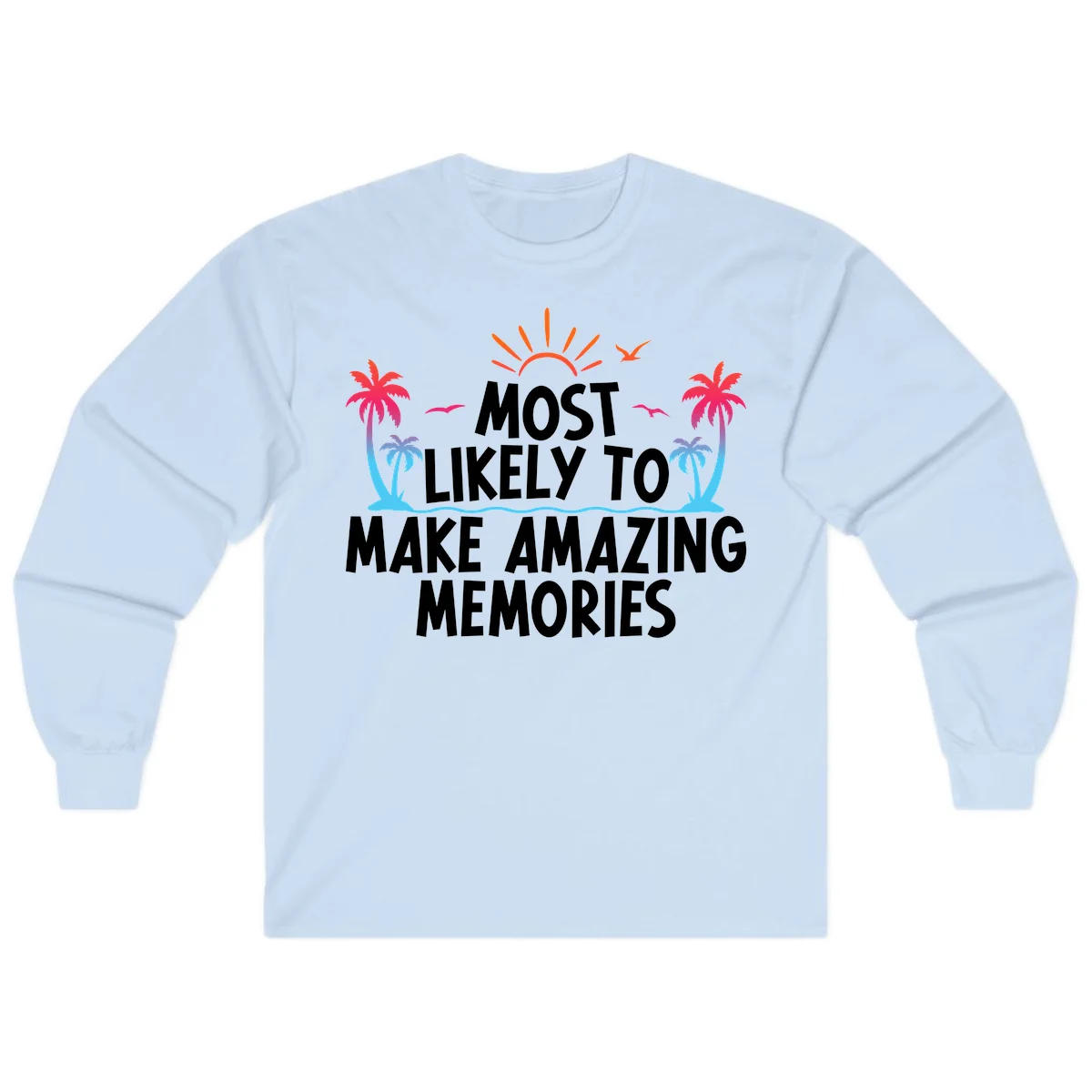 Most Likely To Make Amazing Memories Long Sleeve in Light Blue