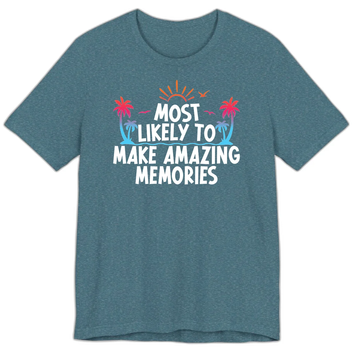 Most Likely To Make Amazing Memories Premium T-Shirt in Heather Deep Teal