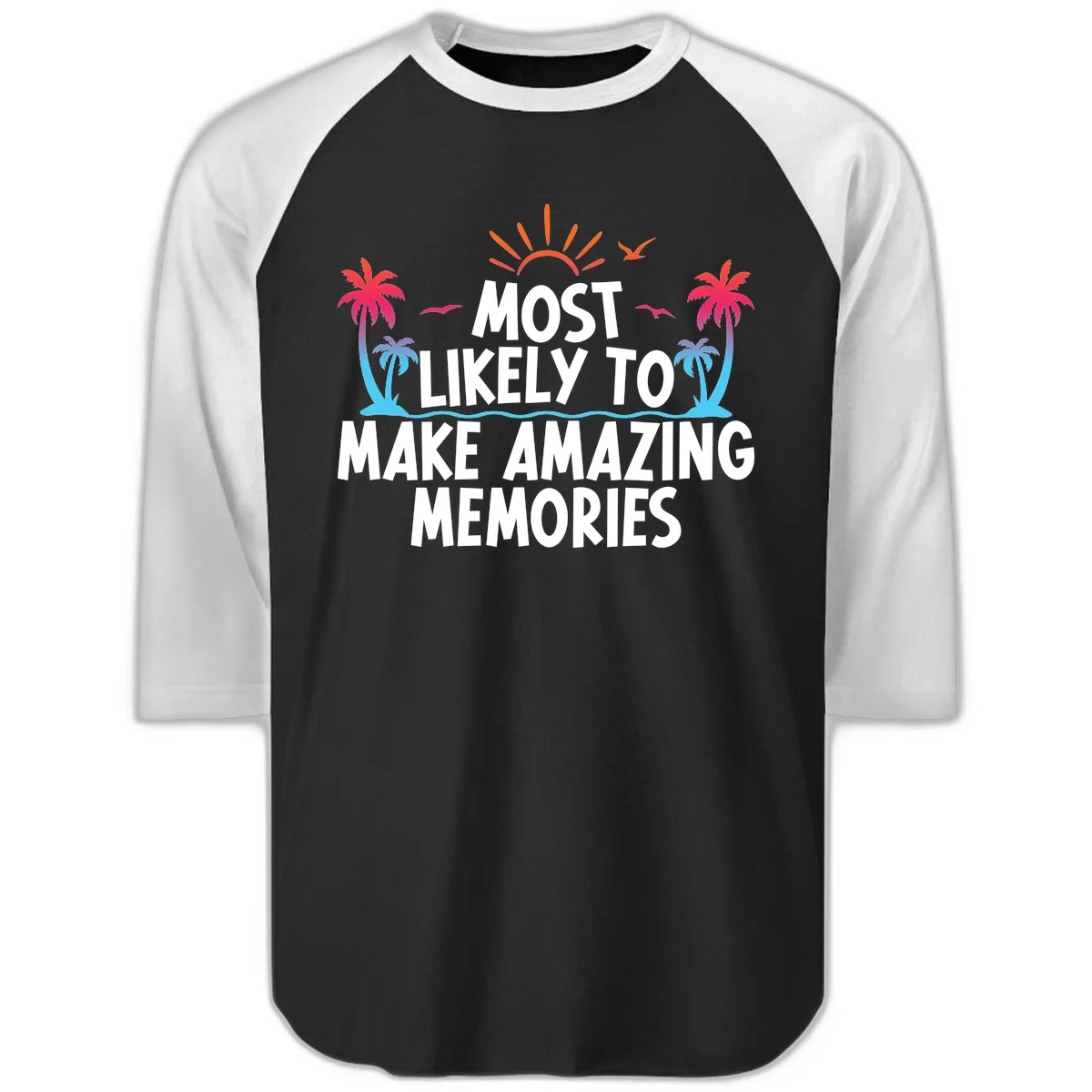 Most Likely To Make Amazing Memories Raglan 3/4 in Black White