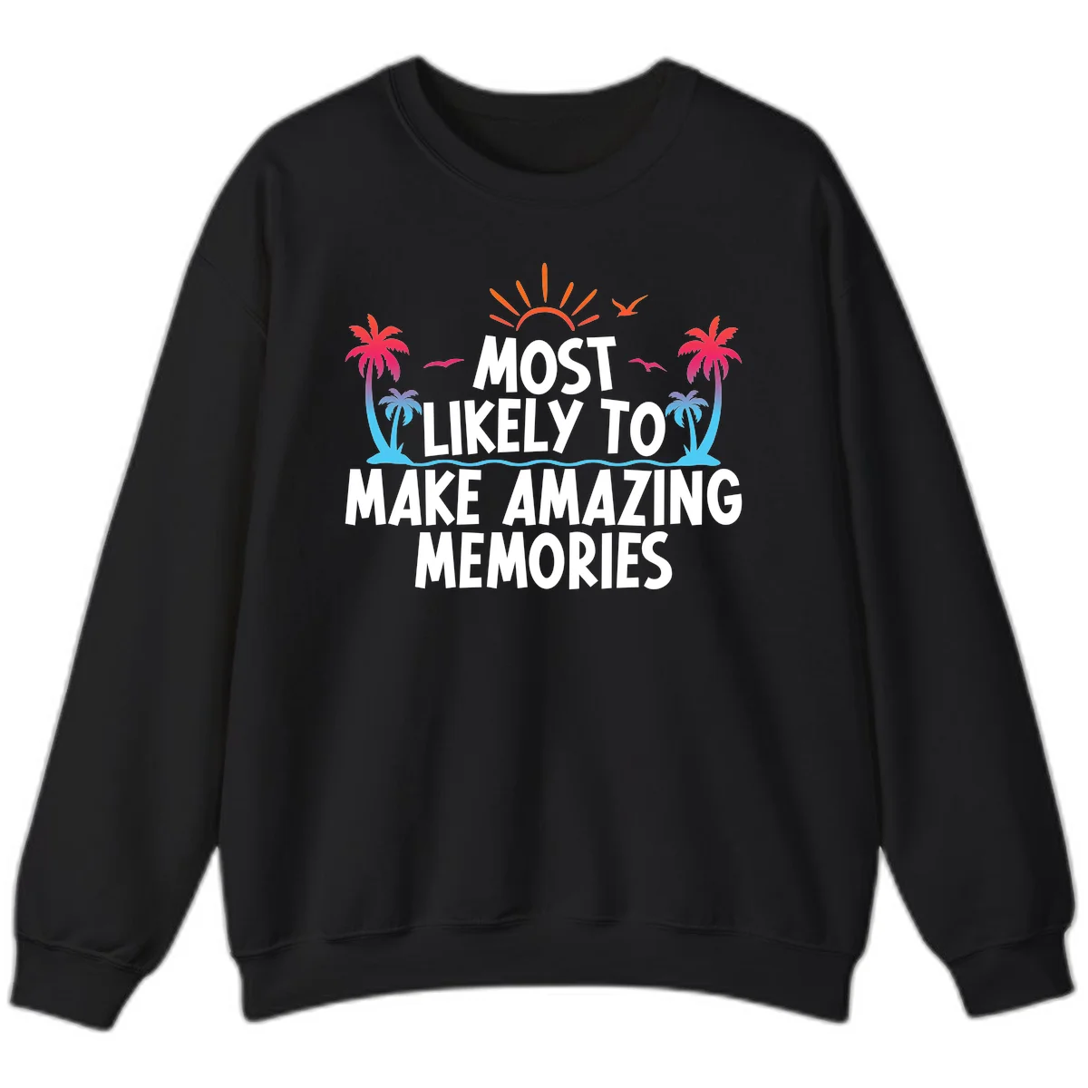 Most Likely To Make Amazing Memories Sweatshirt in Black