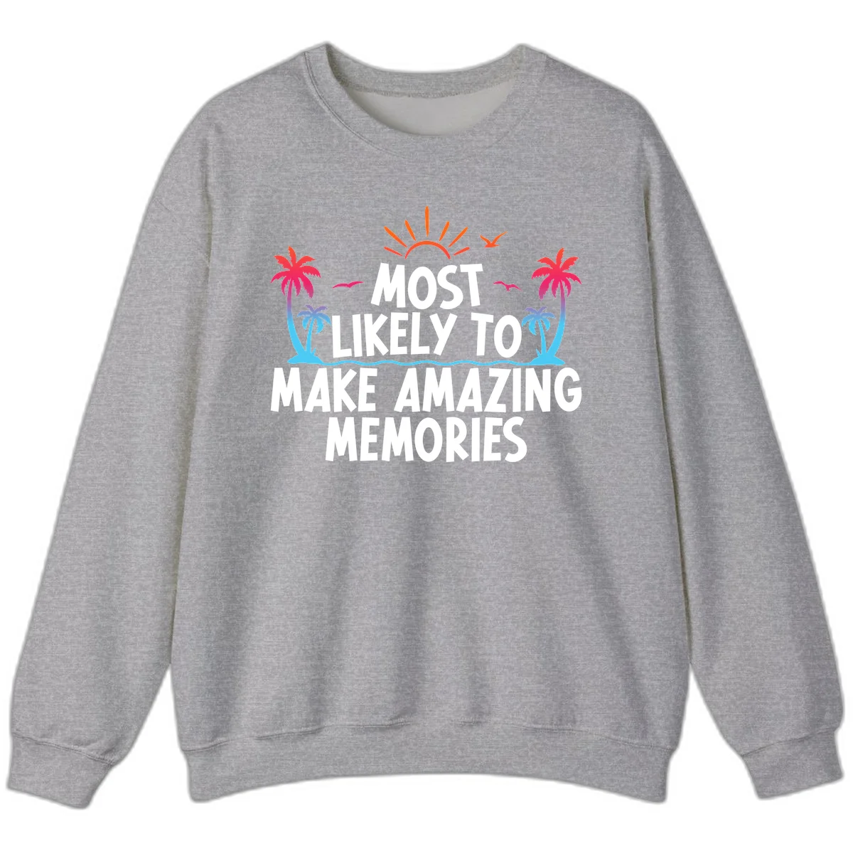 Most Likely To Make Amazing Memories Sweatshirt in Sport Grey