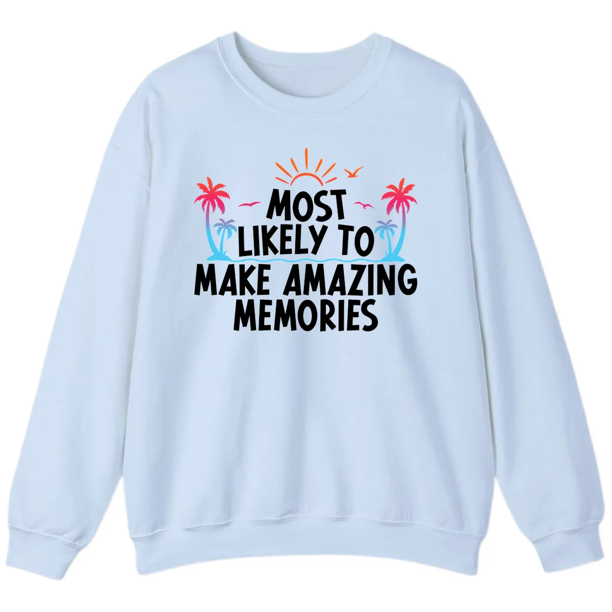 Most Likely To Make Amazing Memories Sweatshirt in Light Blue