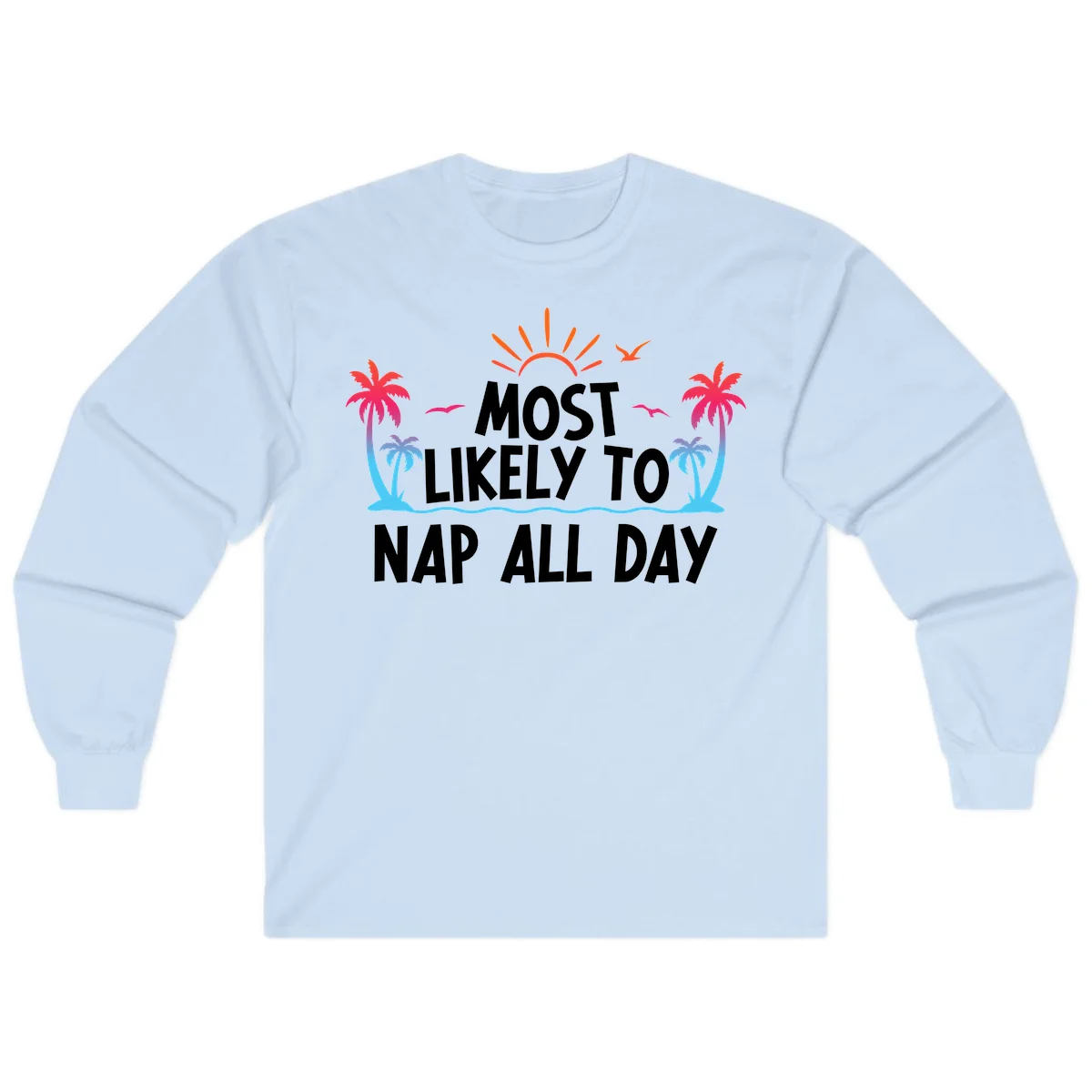 Most Likely To Nap All Day Long Sleeve Cruise Tee in Light Blue