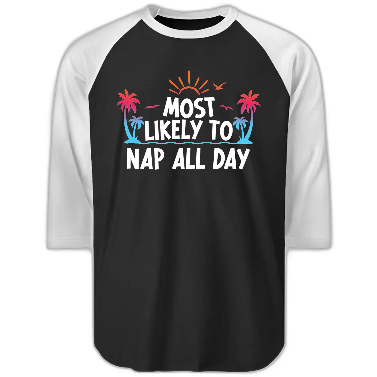 Most Likely To Nap All Day Raglan 3/4 Sleeve in Black White