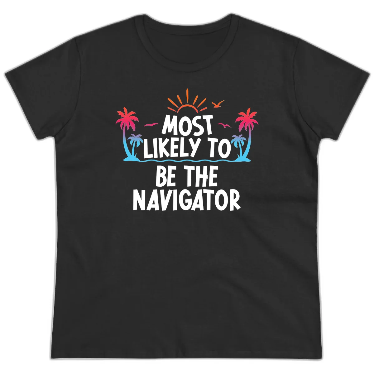Most Likely To Be The Navigator Ladies Tee in Black