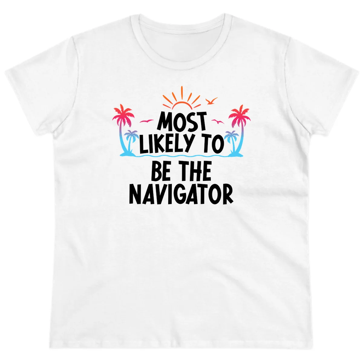 Most Likely To Be The Navigator Ladies Tee in White