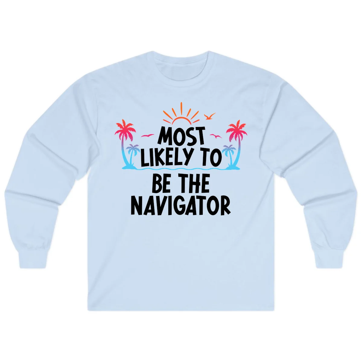 Most Likely To Be The Navigator Long Sleeve Tee in Light Blue