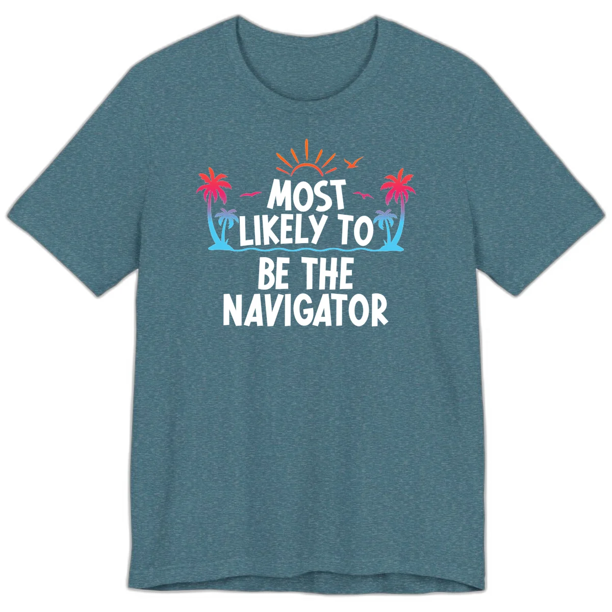 Most Likely To Be The Navigator Premium T-Shirt in Heather Deep Teal