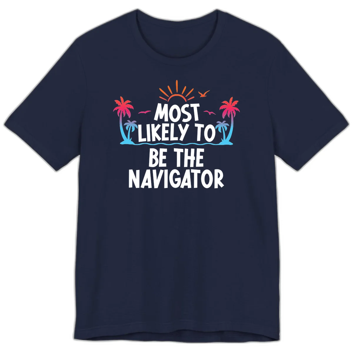 Most Likely To Be The Navigator Premium T-Shirt in Navy