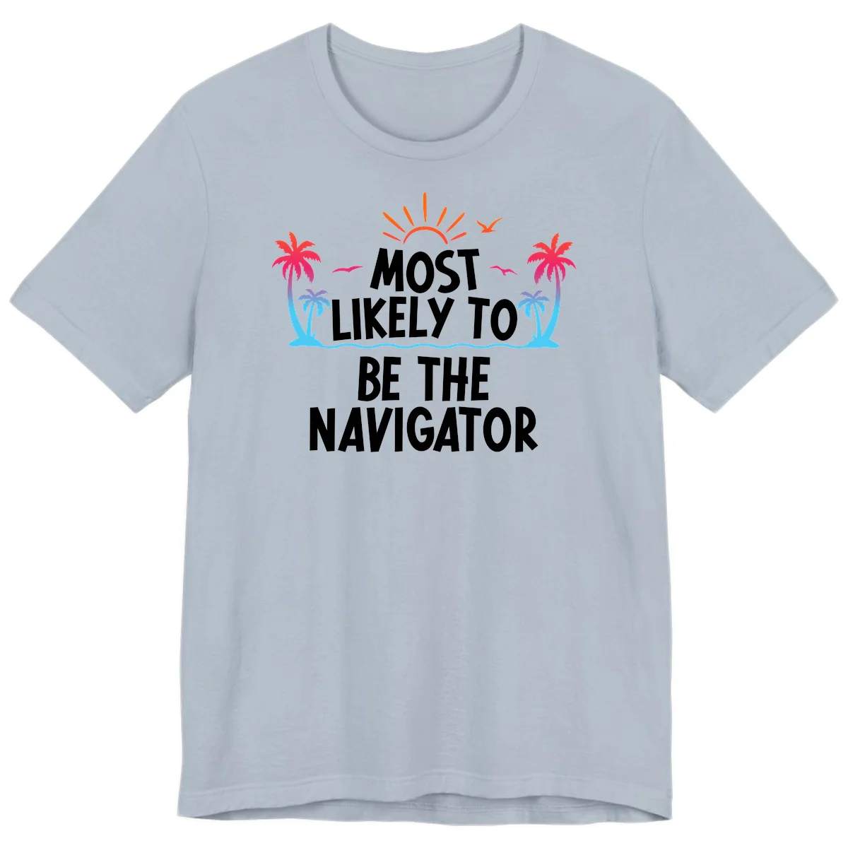 Most Likely To Be The Navigator Premium T-Shirt in Light Blue