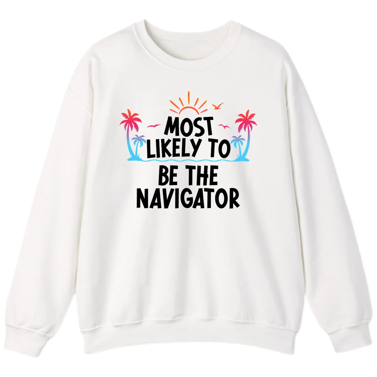 Most Likely To Be The Navigator Cruise Sweatshirt in White