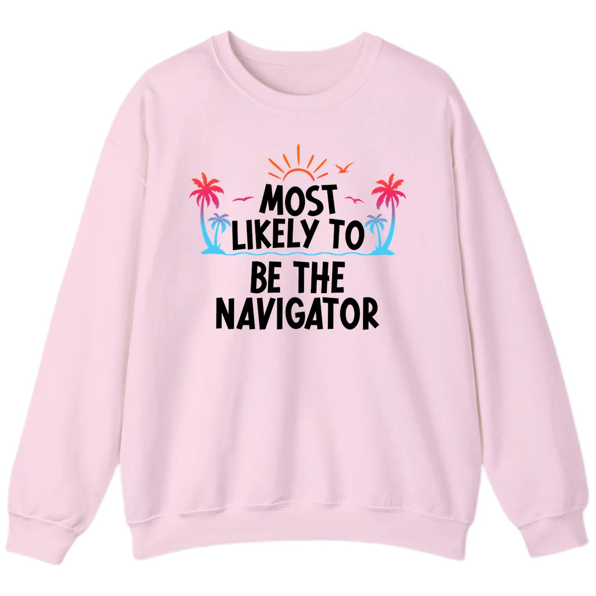 Most Likely To Be The Navigator Cruise Sweatshirt in Light Pink