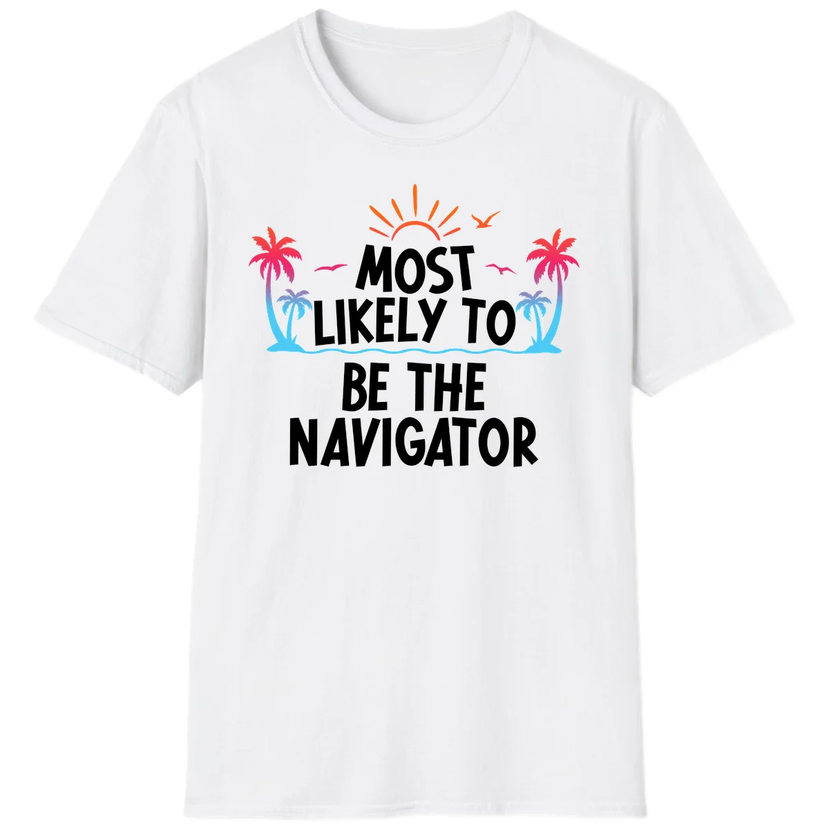 Most Likely To Be The Navigator T-Shirt in White