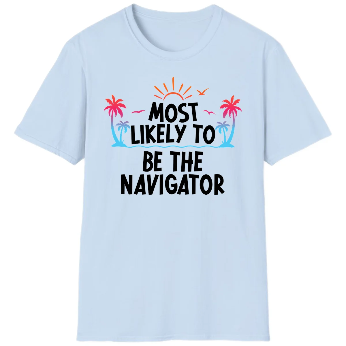 Most Likely To Be The Navigator T-Shirt in Light Blue
