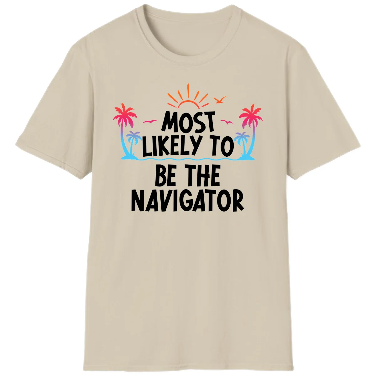 Most Likely To Be The Navigator T-Shirt in Sand