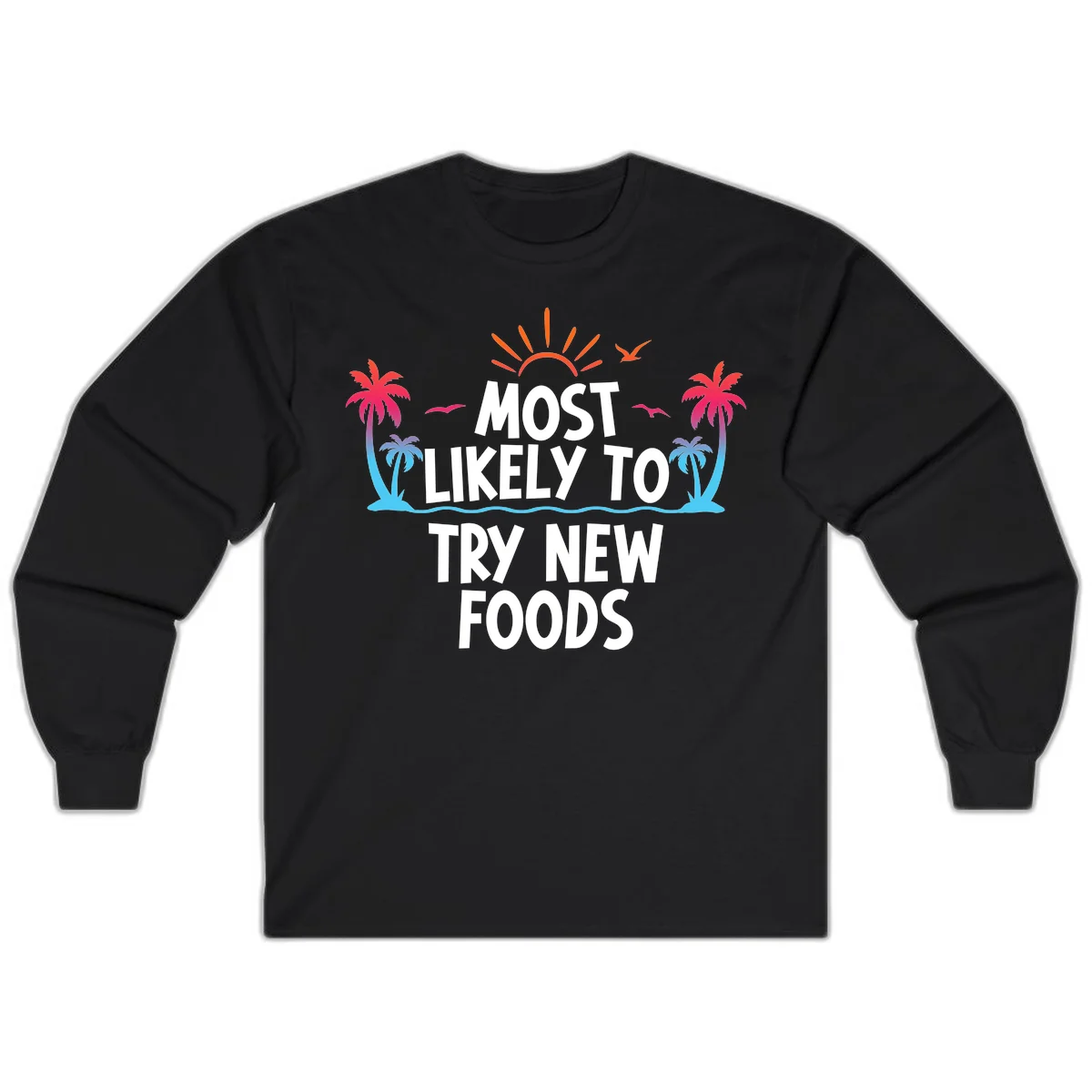 Most Likely To Try New Foods Long Sleeve in Black