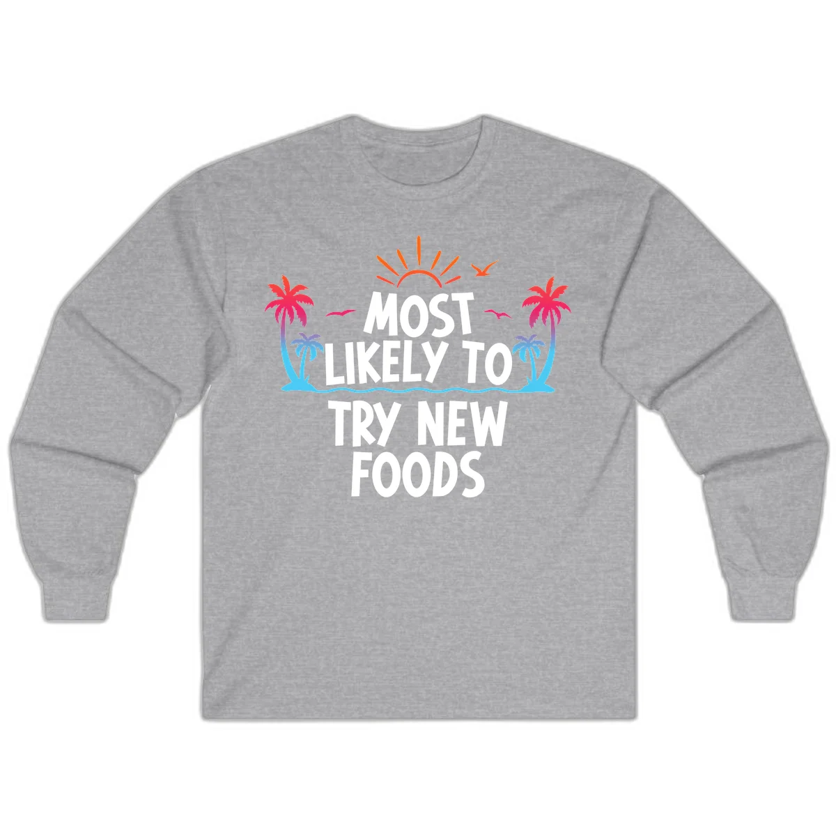 Most Likely To Try New Foods Long Sleeve in Sport Grey