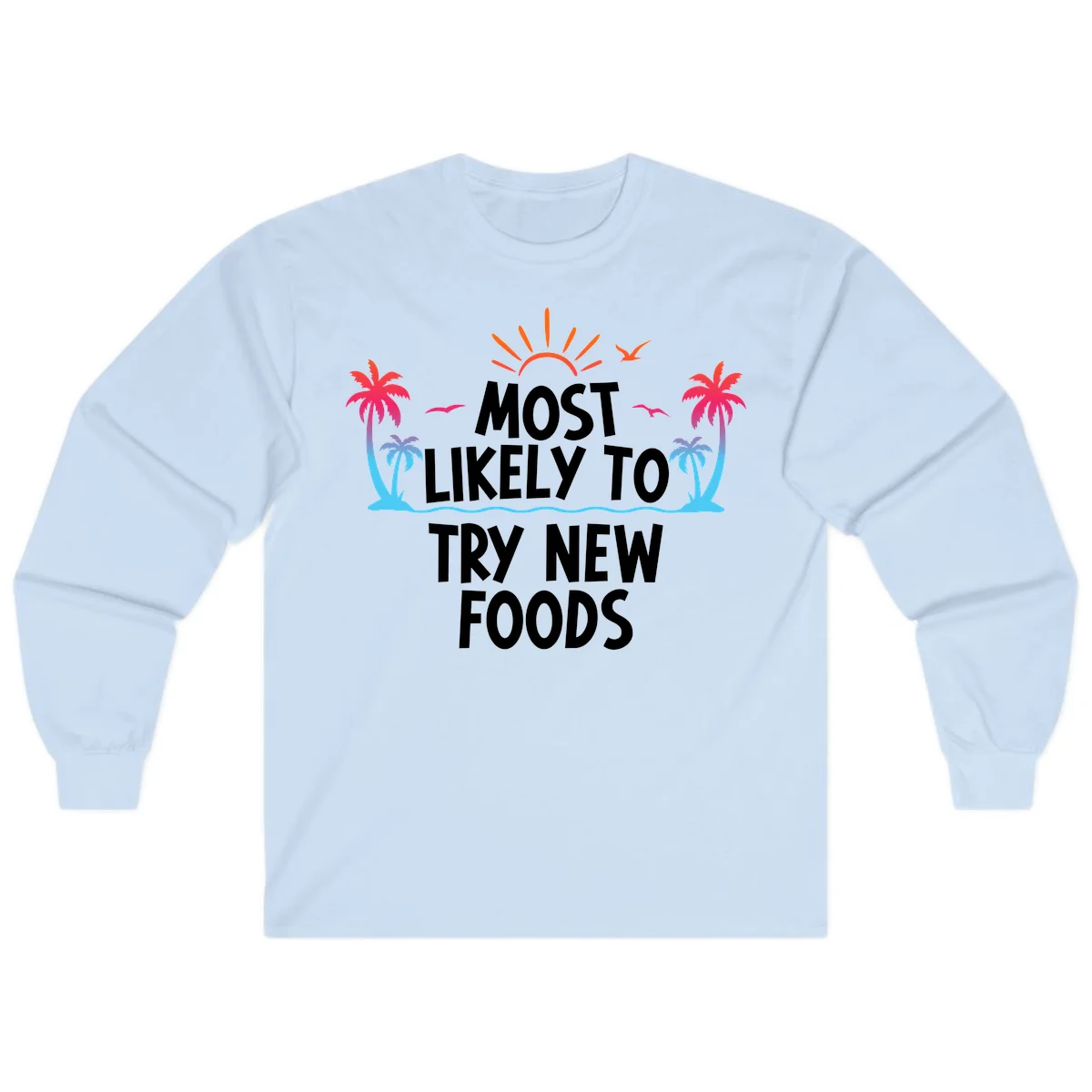 Most Likely To Try New Foods Long Sleeve in Light Blue