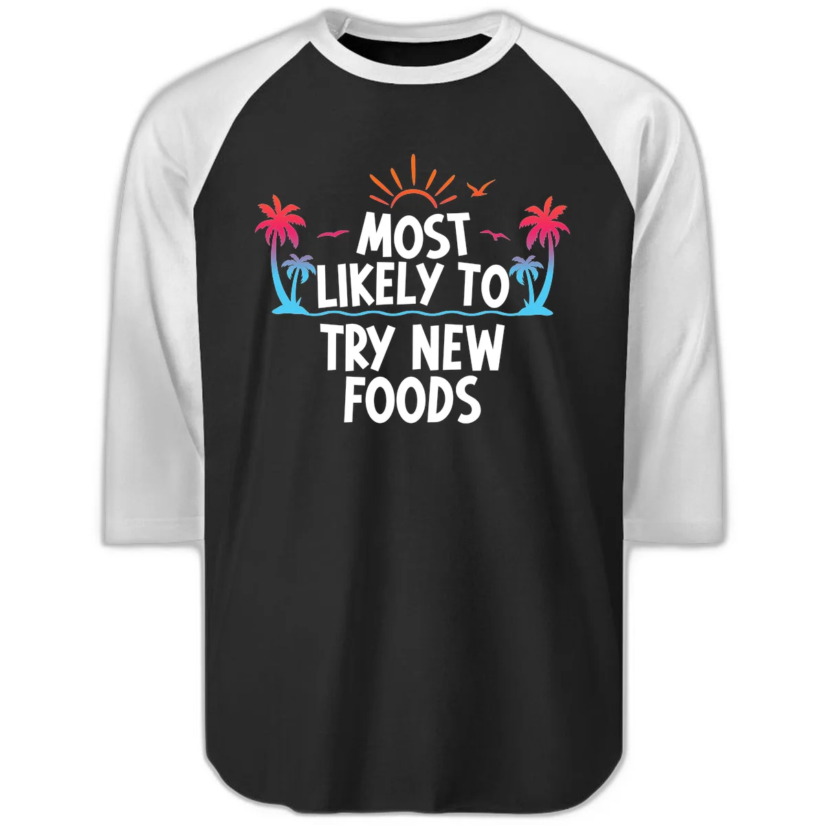 Most Likely To Try New Foods Raglan 3/4 in Black White