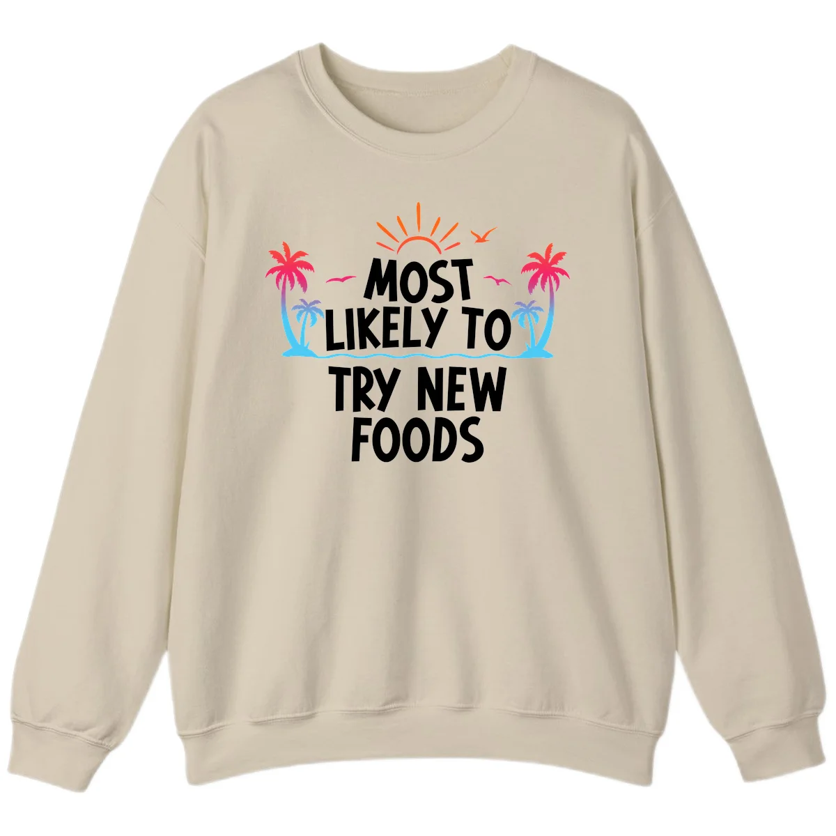 Most Likely To Try New Foods Sweatshirt in Sand
