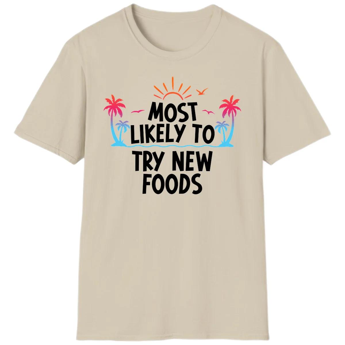Most Likely To Try New Foods T-Shirt in Sand
