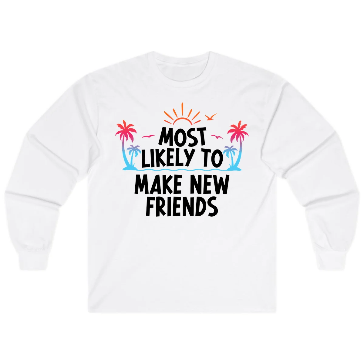Most Likely To Make New Friends Long Sleeve Tee in White