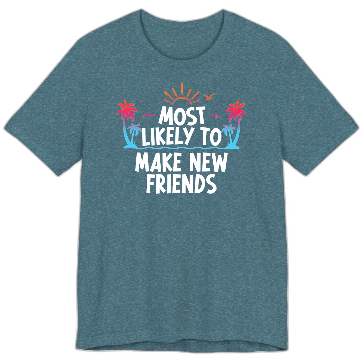 Most Likely To Make New Friends Premium T-Shirt in Heather Deep Teal